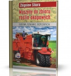 MASZYNY DO ZBIORU ROŚLIN OKOPOWYCH. Budowa, działanie, eksploatacja